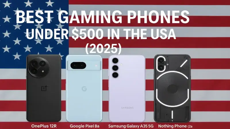 Best Gaming Phones Under $500 in the USA (2025) Best Gaming Phones Under $500 in the USA (2025)